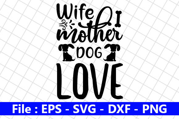 Dog Design, Wife Mother Dog Love
