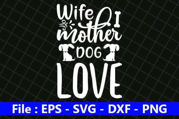 Dog Design, Wife Mother Dog Lover