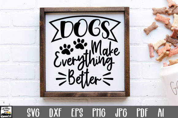Dogs Make Everything Better Cut File
